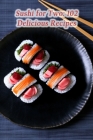 Sushi for Two: 102 Delicious Recipes By Gourmet Galore Grill Sama Cover Image