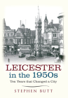 Leicester in the 1950s: Ten Years That Changed a City Cover Image