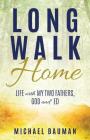 Long Walk Home: Life with My Two Fathers, God and Ed By Michael Bauman Cover Image