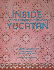 Inside Yucatán: Hidden Mérida and Beyond By Susana Ordovás, Guido Taroni (By (photographer)), Martina Mondadori (Foreword by) Cover Image