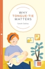 Why Tongue-Tie Matters (Pinter & Martin Why It Matters #22) By Sarah Oakley Cover Image
