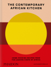 The Contemporary African Kitchen: Home Cooking Recipes from the Leading Chefs of Africa Cover Image