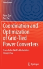 Coordination and Optimization of Grid-Tied Power Converters: From Pulse Width Modulation Perspective (Power Systems) By Feng Gao, Tao Xu Cover Image