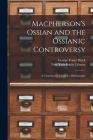 Macpherson's Ossian and the Ossianic Controversy: a Contribution Towards a Bibliography By George Fraser 1866-1948 Black, New York Public Library (Created by) Cover Image