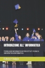 Introduzione All' Informatica: Tecnologie Informatiche Per Istituti Tecnici E Università in Informatica Cover Image