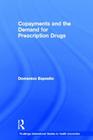 Copayments and the Demand for Prescription Drugs (Routledge International Studies in Health Economics) Cover Image