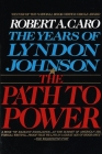 The Path to Power: The Years of Lyndon Johnson I By Robert A. Caro Cover Image