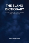 The Slang Dictionary: Etymological, Historical and Anecdotal Cover Image