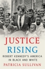 Justice Rising: Robert Kennedy's America in Black and White Cover Image