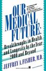 Our Medical Future By Jeffrey A. Fisher, M.D. Cover Image