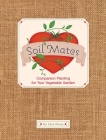 Soil Mates: Companion Planting for Your Vegetable Garden By Sara Alway, Kelle Carter (Contributions by) Cover Image