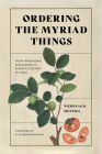Ordering the Myriad Things: From Traditional Knowledge to Scientific Botany in China (Culture) By Nicholas K. Menzies, K. Sivaramakrishnan (Editor), K. Sivaramakrishnan (Foreword by) Cover Image
