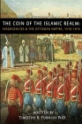 The COIN of the Islamic Realm: Insurgencies & The Ottoman Empire, 1416-1916 By Timothy R. Furnish Cover Image