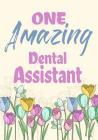 One Amazing Dental Assistant: Ruled Writing Notebook, Dental Assistant Notebook, Dental Assistant Gifts For Women, Dental Gifts for Dental Assistant Cover Image