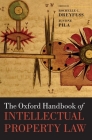 The Oxford Handbook of Intellectual Property Law (Oxford Handbooks) By Rochelle C. Dreyfuss (Editor), Justine Pila (Editor) Cover Image
