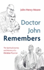 Doctor John Remembers By John Henry Moore, Mark Coppenger (Foreword by) Cover Image