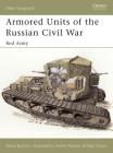 Armored Units of the Russian Civil War: Red Army (New Vanguard) By David Bullock, Peter Sarson (Illustrator) Cover Image