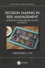 Decision Making in Risk Management: Quantifying Intangible Risk Factors in Projects By Christopher O. Cox Cover Image
