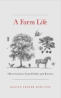 A Farm Life: Observations from Fields and Forests By Daryln Brewer Hoffstot Cover Image