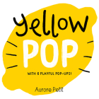 Yellow Pop (With 6 Playful Pop-Ups!): A Board Book (Color Pops) Cover Image