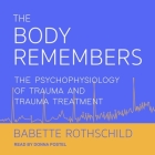 The Body Remembers Lib/E: The Psychophysiology of Trauma and Trauma Treatment By Babette Rothschild, Donna Postel (Read by) Cover Image