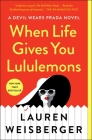 When Life Gives You Lululemons By Lauren Weisberger Cover Image