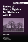 Basics of Matrix Algebra for Statistics with R (Chapman & Hall/CRC the R) By Nick Fieller Cover Image