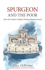 Spurgeon and the Poor: How the Gospel Compels Christian Social Concern By Alex Diprima Cover Image