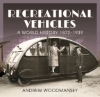 Recreational Vehicles: A World History 1872-1939 By Andrew Woodmansey Cover Image
