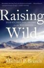 Raising Wild: Dispatches from a Home in the Wilderness Cover Image