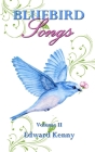 Bluebird Songs (Volume II) By Edward Kenny Cover Image