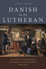 Danish, But Not Lutheran: The Impact of Mormonism on Danish Cultural Identity, 1850–1920 By Julie K. Allen Cover Image