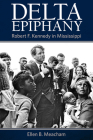 Delta Epiphany: Robert F. Kennedy in Mississippi By Ellen B. Meacham Cover Image