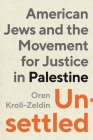Unsettled: American Jews and the Movement for Justice in Palestine Cover Image