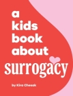 A Kids Book About Surrogacy By Kira Chesak, Emma Wolf (Editor), Rick Delucco (Designed by) Cover Image