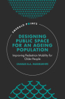 Designing Public Space for an Ageing Population: Improving Pedestrian Mobility for Older People (Emerald Points) Cover Image