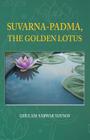 Suvarna-Padma, the Golden Lotus By Ghulam-Sarwar Yousof Cover Image
