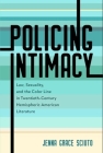 Policing Intimacy: Law, Sexuality, and the Color Line in Twentieth-Century Hemispheric American Literature By Jenna Grace Sciuto Cover Image