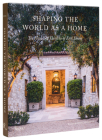Shaping the World as a Home: The Houses and Gardens of Erik Evens By Erik Evens, Marc Appleton (Introduction by) Cover Image