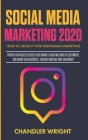 Social Media Marketing 2020: How to Crush it with Instagram Marketing - Proven Strategies to Build Your Brand, Reach Millions of Customers, and Gro By Chandler Wright Cover Image