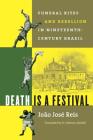 Death Is a Festival: Funeral Rites and Rebellion in Nineteenth-Century Brazil Cover Image