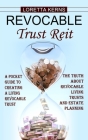 Revocable Trust Reit: A Pocket Guide to Creating a Living Revocable Trust (The Truth About Revocable Living Trusts and Estate Planning) By Loretta Kerns Cover Image