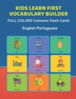 Kids Learn First Vocabulary Builder FULL COLORS Cartoons Flash Cards English Portuguese: Easy Babies Basic frequency sight words dictionary COLORFUL p By Learn and Play Education Cover Image