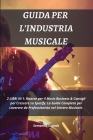 Guida Per l'Industria Musicale: 2 LIBRI IN 1: Risorse per il Music Business & Consigli per Crescere su Spotify. La Guida Completa per Lavorare da Prof Cover Image