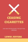 Ceasing Cigarettes: Easy and Proven Guide for Quitting Smoking By Lewis Jeffers Cover Image