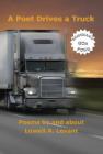 A Poet Drives a Truck By Lowell A. Levant Cover Image