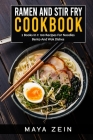 Ramen And Stir Fry Cookbook: 2 Books In 1: 100 Recipes For Noodles Bento And Wok Dishes By Maya Zein Cover Image