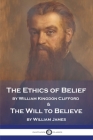 The Ethics of Belief and The Will to Believe By William Kingdon Clifford, William James Cover Image