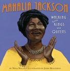 Mahalia Jackson: Walking with Kings and Queens By Nina Nolan, John Holyfield (Illustrator) Cover Image