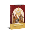 What We Believe: The Beauty of the Catholic Faith By Marcellino D'Ambrosio, Andrew Swafford Cover Image